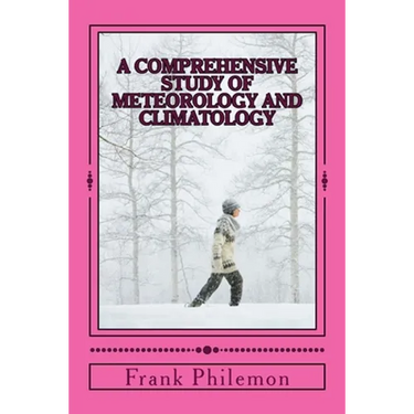 A Comprehensive Study Of Meteorology And Climatology: (Weather And Climate)