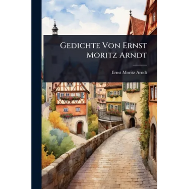 Gedichte Von Ernst Moritz Arndt