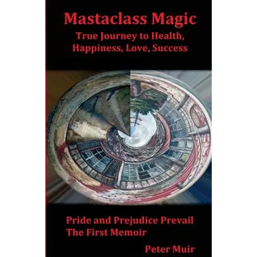 Pride and Prejudice Prevail: The First Memoir of the Transformational Book, Mastaclass Magic, True Journey to Health, Happiness, Love and Success