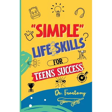 Simple Life Skills for Teens Success: Easily Unlock Your Potential, Build Confidence and Resilience using Proven Strategies and Techniques