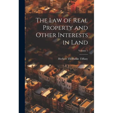 The Law of Real Property and Other Interests in Land; Volume 1