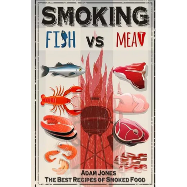 Smoking Fish vs Meat: The Best Recipes of Smoked Food