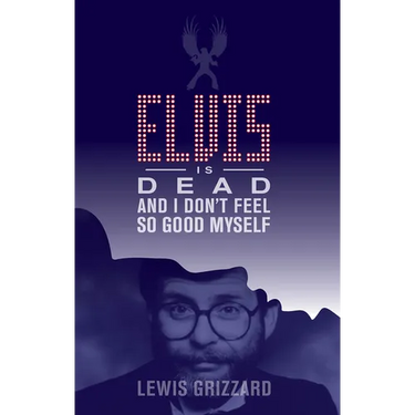 Elvis Is Dead and I Don't Feel So Good Myself