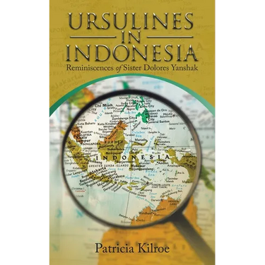 Ursulines in Indonesia: Reminiscences of Sister Dolores Yanshak