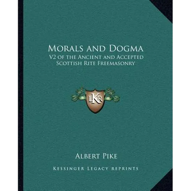 Morals and Dogma: V2 of the Ancient and Accepted Scottish Rite Freemasonry