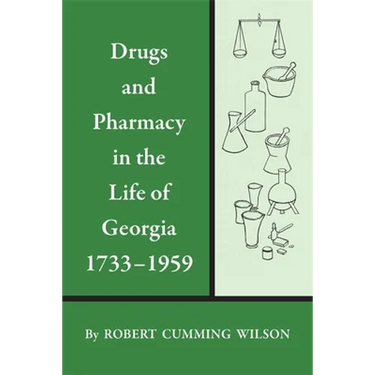 Drugs and Pharmacy in the Life of Georgia, 1733-1959