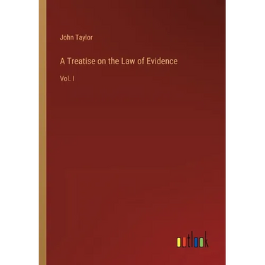 A Treatise on the Law of Evidence: Vol. I