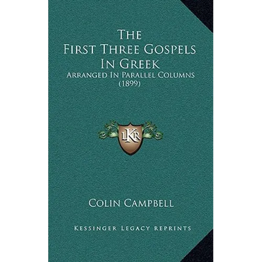 The First Three Gospels In Greek: Arranged In Parallel Columns (1899)