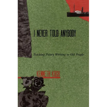 I Never Told Anybody: Teaching Poetry Writing to Old People