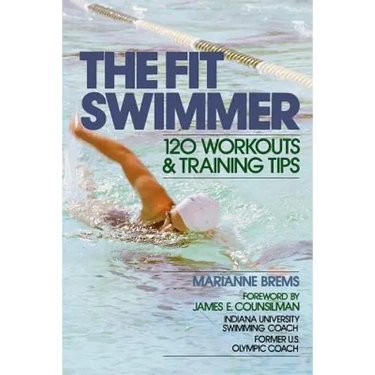 The Fit Swimmer: 120 Workouts & Training Tips