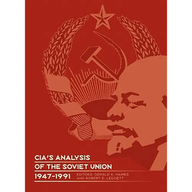 CIA's Analysis of the Soviet Union 1947-1991: A Documentary Collection