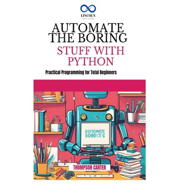 Automate the Boring Stuff with Python: Create 3D Games and Interactive Experiences from Scratch