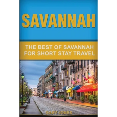 Savannah: The Best Of Savannah For Short Stay Travel