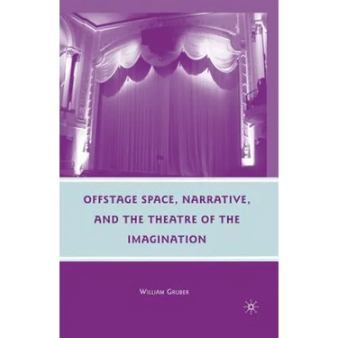Offstage Space, Narrative, and the Theatre of the Imagination