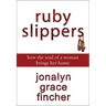 A Ruby Slippers: How the Soul of a Woman Brings Her Home