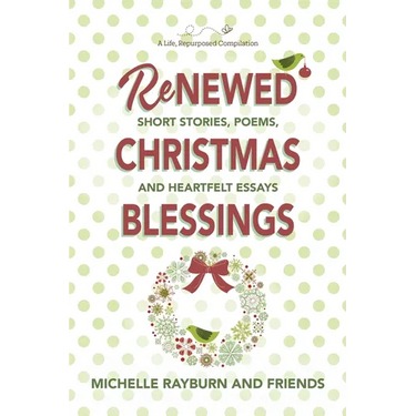 Renewed Christmas Blessings: Short Stories, Poems, and Heartfelt Essays