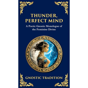Thunder, Perfect Mind: Mystical Wisdom of the Divine Feminine (Deluxe Hardbound Edition)
