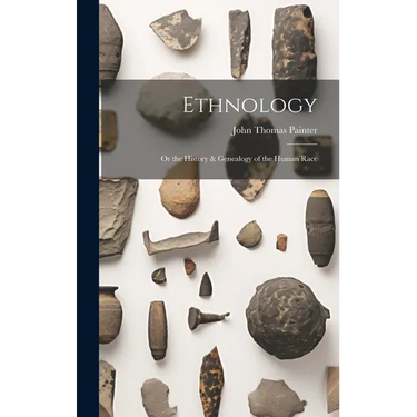 Ethnology: Or the History & Genealogy of the Human Race
