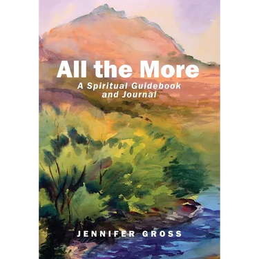 All the More: A Spiritual Guidebook and Journal
