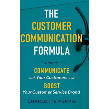 The Customer Communication Formula: How to communicate with your customers and boost your customer service brand