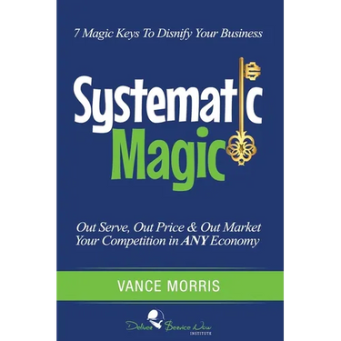 Systematic Magic: 7 Magic Keys to Disnify Any Business