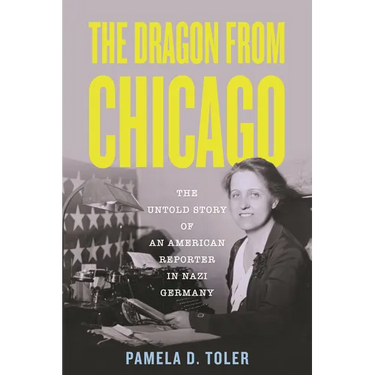 The Dragon from Chicago: The Untold Story of an American Reporter in Nazi Germany