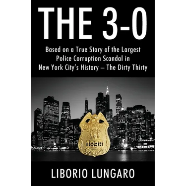 The 3-0: Based on a True Story of the Largest Police Corruption Scandal in New York City's History - The Dirty Thirty