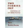 Two Ferries Out: Growing up on Brier Island