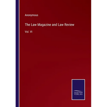 The Law Magazine and Law Review: Vol. VI