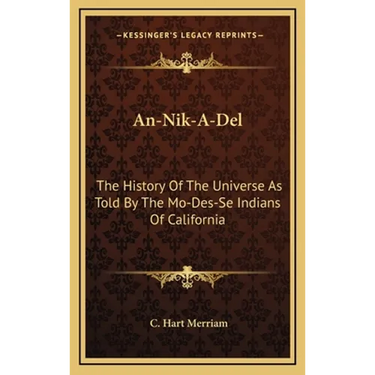An-Nik-A-Del: The History Of The Universe As Told By The Mo-Des-Se Indians Of California