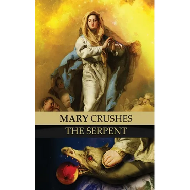 Mary Crushes the Serpent AND Begone Satan!: Two Books in One