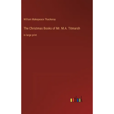 The Christmas Books of Mr. M.A. Titmarsh: in large print