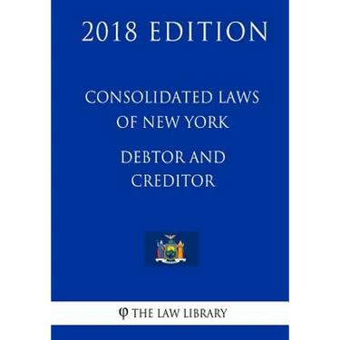 Consolidated Laws of New York - Debtor and Creditor (2018 Edition)