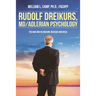 Rudolf Dreikurs, M.D.-Adlerian Psychology: The Man and His Mission, Message and Ideas