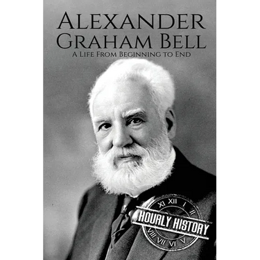 Alexander Graham Bell: A Life From Beginning to End