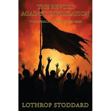 The Revolt Against Civilization: The Menace Of The Under Man