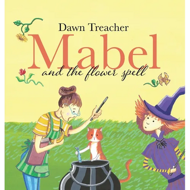 Mabel and the Flower Spell: A Spellbinding Tale of Mischief and Gardening for Children Aged 5 to 7