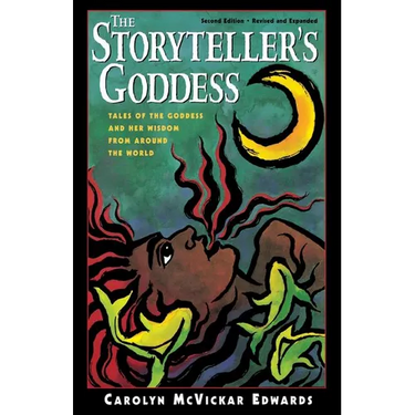 The Storyteller's Goddess: Tales of the Goddess and Her Wisdom from Around the World