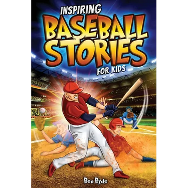 Inspiring Baseball Stories for Kids: 14 Incredible Baseball Tales with Lessons in Courage & Mental Toughness for Young Sports Fans