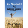 Live Abundantly! 50 Business Lessons from the Bible