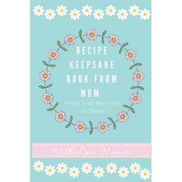 Recipe Keepsake Journal from Mom: Create Your Own Recipe Book