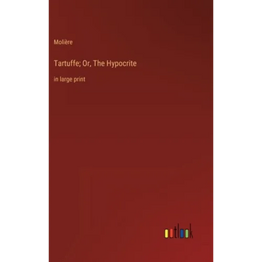 Tartuffe; Or, The Hypocrite: in large print