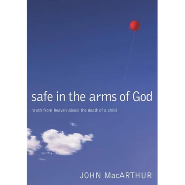 Safe in the Arms of God: Truth from Heaven about the Death of a Child