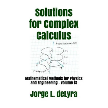 Solutions for Complex Calculus: Mathematical Methods for Physics and Engineering - Volume 1s