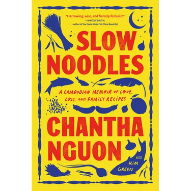 Slow Noodles: A Cambodian Memoir of Love, Loss, and Family Recipes
