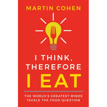 I Think, Therefore I Eat