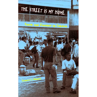 The Street Is My Home: Youth and Violence in Caracas