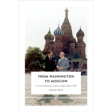 From Washington to Moscow: US-Soviet Relations and the Collapse of the USSR