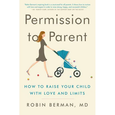Permission to Parent: How to Raise Your Child with Love and Limits