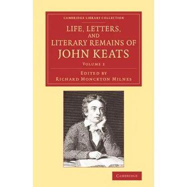 Life, Letters, and Literary Remains of John Keats